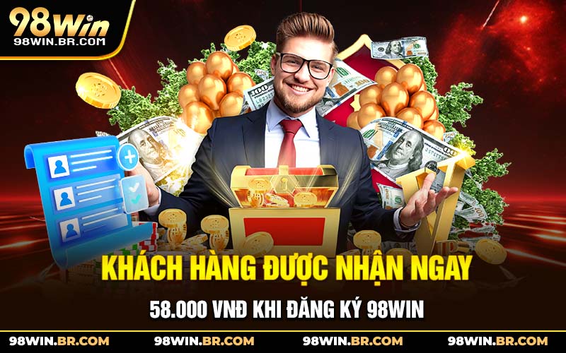 khach-hang-duoc-nhan-ngay-58-000-vnd-khi-dang-ky-98win