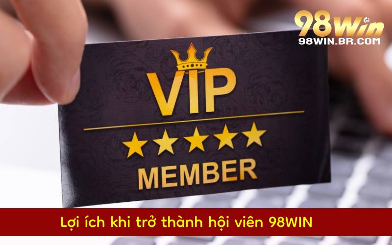 loi ich tro thanh hoi vien 98win