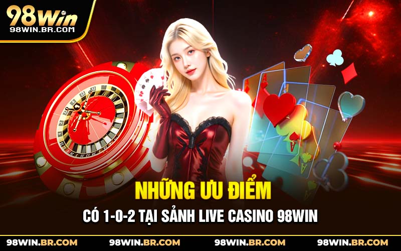 nhung-uu-diem-co-1-0-2-tai-sanh-live-casino-98win_