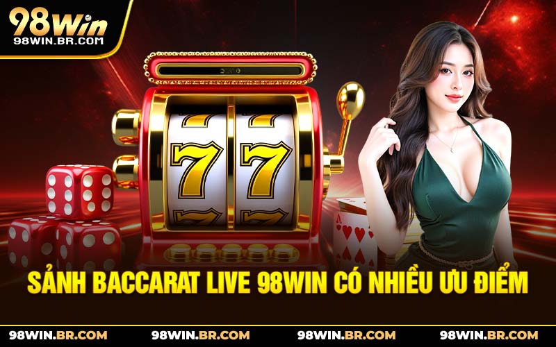 sanh-baccarat-live-98win-co-nhieu-uu-diem