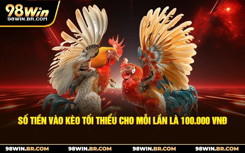 so-tien-vao-keo-toi-thieu-cho-moi-lan-la-100-000-vnd