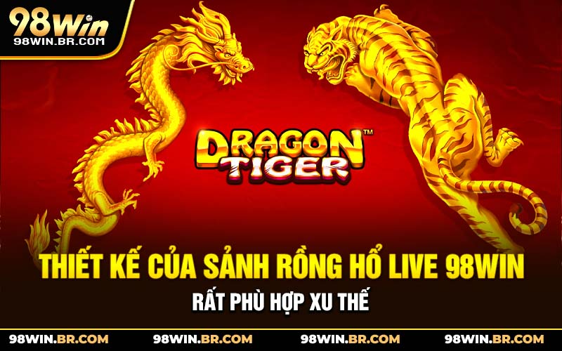 thiet-ke-cua-sanh-rong-ho-live-98win-rat-phu-hop-xu-the
