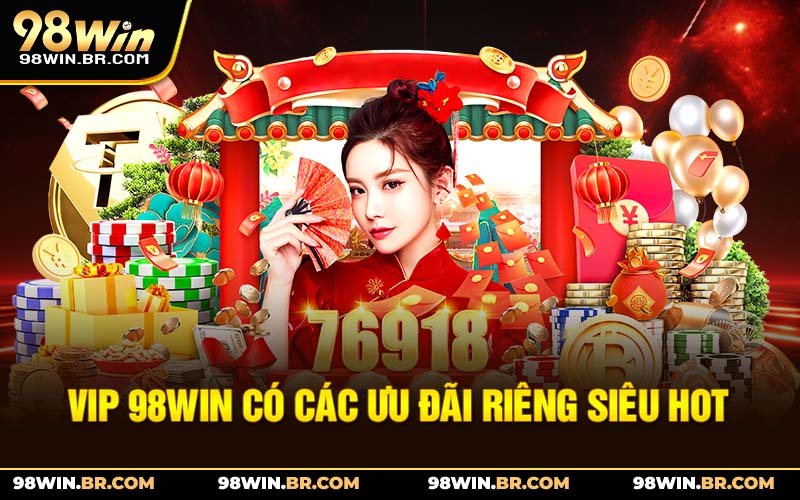 vip-98win-co-cac-uu-dai-rieng-sieu-hot